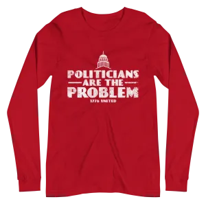 Politicians Are The Problem Long Sleeve Tee